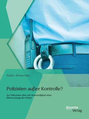 cover image of Polizisten außer Kontrolle? Zur Diskussion über die Notwendigkeit einer Überwachung der Polizei